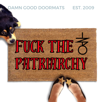 "Fuck the Patriarchy" with anti-Trump witchcraft sigil doormat Made with all-natural coir, Damn Good Doormats trap dirt and mud right at your doorstep, while the PVC backing keeps it from slipping and sliding.