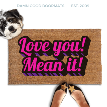 Love you! Mean it! Valentine's Gift damn good doormat